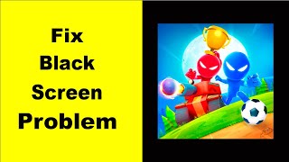 Fix Stickman Party Black Screen Error | Stickman Party Black Screen issue Solved | PSA 24 screenshot 4