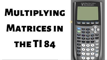 Multiplying Matrices using the TI 84