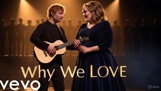 Ed Sheeran Ft Adele - Why We Love Official Video