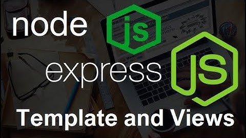 NodeJS + ExpressJS Tutorial #8 Template and Views