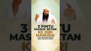 3 PINTU MASUK SETAN KE DIRI MANUSIA - Syaikh Abdurrazzaq bin Abdul Muhsin Al-Abbad #nasehatulama