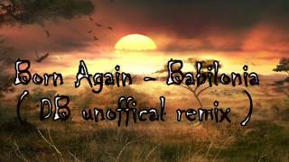 Born Again Babilonia Db Unoffical Remix Exclusive Preview