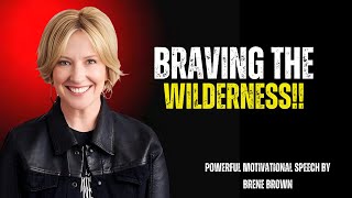 BRAVING THE WILDERNESS BY BRENE BROWN\BRENE BROWN POWER FULL MOTIVATIONL SPEECH