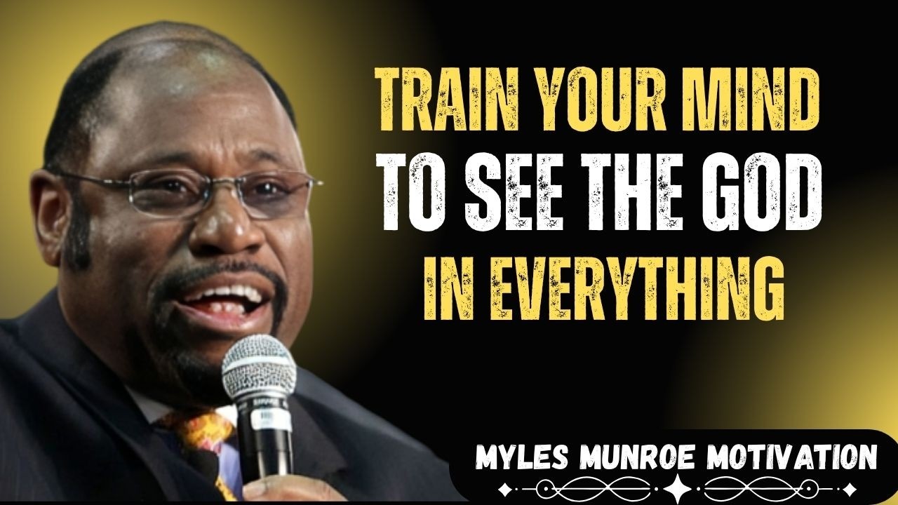 🎥 DR MYLES MUNROE — Train Your Mind to See God in Everything | Life Will Never Look the Same ✨🙏