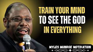 ๐ฅ DR MYLES MUNROE โ Train Your Mind to See God in Everything | Life Will Never Look the Same โจ๐