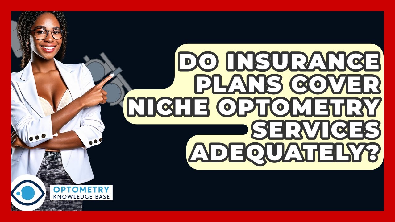 Do Insurance Plans Cover Niche Optometry Services Adequately? - Optometry Knowledge Base