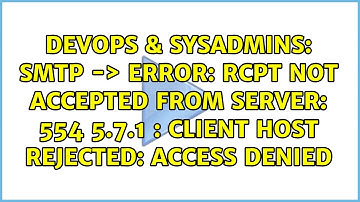 SMTP -＞ ERROR: RCPT not accepted from server: 554 5.7.1 : Client host rejected: Access denied