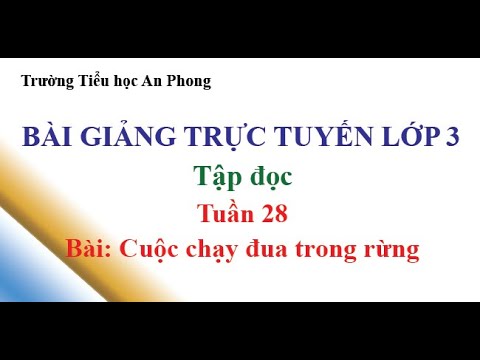 Lớp 3 - Tuần 28 - Tập đọc - Bài: Cuộc chạy đua trong rừng
