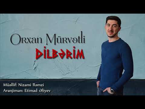 Orxan Murvetli - Dilberim - Mahni Sozleri - Şarkı Sözü - Lyrics 