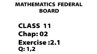 Maths Federal board Class 11|| Chapter 02 || Ex 2.1 || Q 1,2 ||