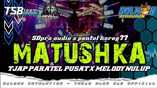 DJ MATUSHKA CEK SOUND PARTY | SDpro audio | BASS TJAP PARATEL PUSAT x MELODY NULUP