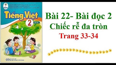 Bài 22 Bài đọc 2 Chiếc rễ đa tròn Trang 33-34 Sách cánh diều  Tiếng Việt Lớp 2 Tập 2