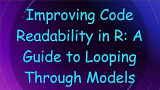 Improving Code Readability in R: A Guide to Looping Through Models