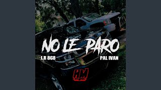 NO LE PARO