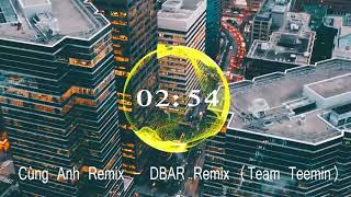 Cùng Anh Remix - Dbar Remix Team Teemin