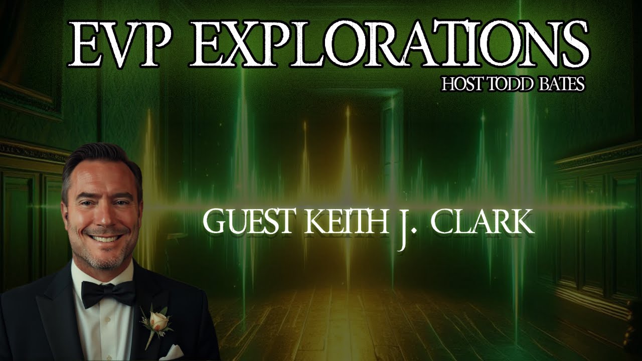 EVP Explorations - Guest Keith J. Clark