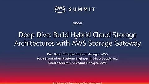 AWS Chicago Summit 2018: Building Hybrid Cloud Storage Architectures w/AWS Storage Gateway (SRV347)
