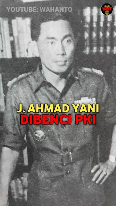 REASONS WHY THE PKI HATED THE ARMY ESPECIALLY GENERAL AHMAD YANI