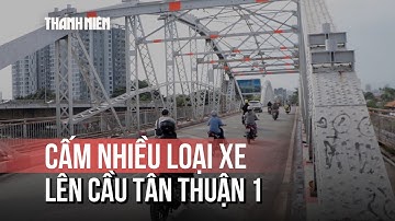 Cấm nhiều loại xe lên cầu Tân Thuận 1 từ ngày 6.12.2025, người dân TP.HCM lưu ý