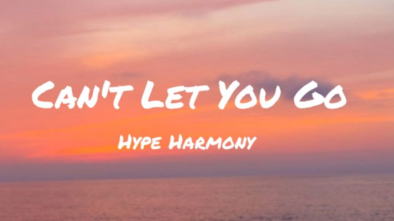 Can't Let You Go - Hype Harmony - YouTube