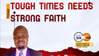 THEME : TOUGH TIMES NEEDS STRONG FAITH ~PST ELVIS ADALO 26/05/2024