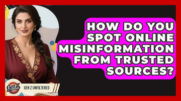 How Do You Spot Online Misinformation From Trusted Sources? - Gen Z Unfiltered