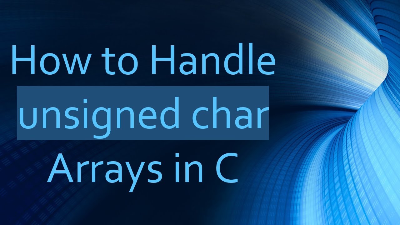 How to Handle unsigned char Arrays in C - YouTube