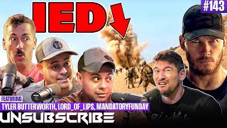 Surviving An IED Explosion ft. Mandatory Funday, Tyler Butterworth \u0026 LordOfLips - Unsubscribe Ep 143