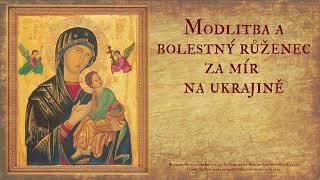 Modlitba, bolestný růženec a litanie k Panně Marii za mír na Ukrajině ze Svatého Hostýna
