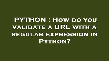 PYTHON : How do you validate a URL with a regular expression in Python?