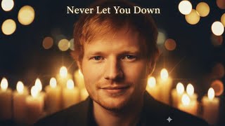 Ed Sheeran - Never Let You Down Romantic Cinematic Love Song
