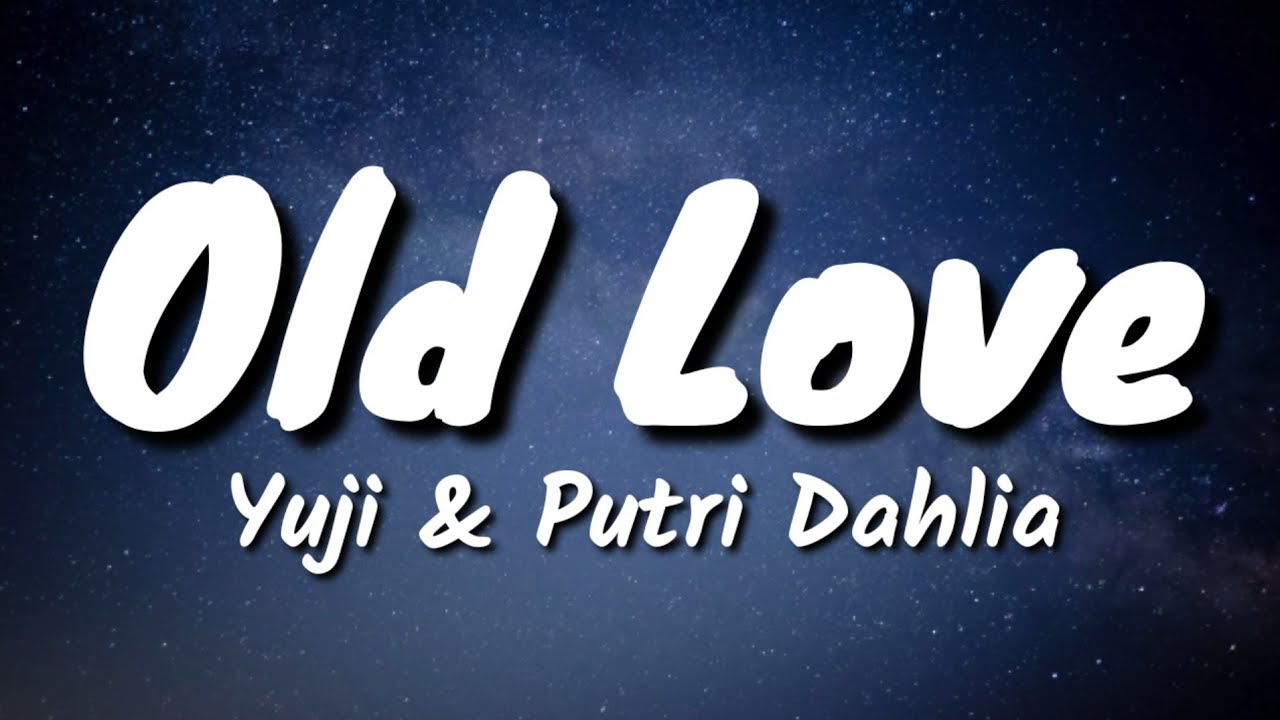 Yuji & Putri Dahlia Old Love (Lyrics) YouTube