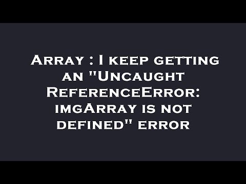 Array : I keep getting an "Uncaught ReferenceError: imgArray is not defined" error