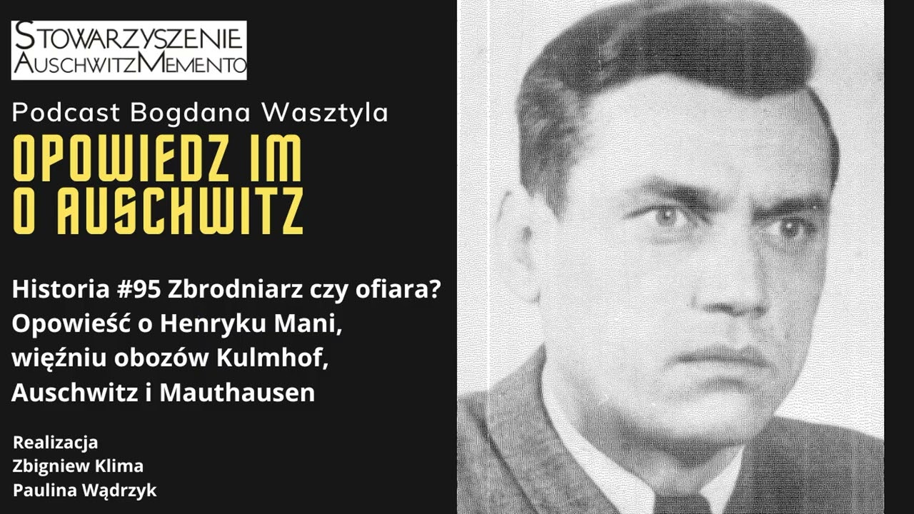 Historia #95 Zbrodniarz czy ofiara? Opowieść o Henryku Mani, więźniu Kulmhof, Auschwitz i Mauthausen