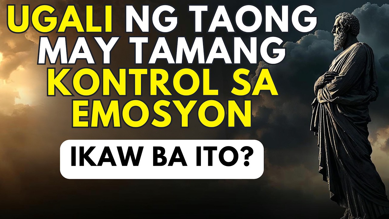 8 Ugaling Taglay ng Taong May Malalim na Kontrol sa Emosyon | Stoic Philosophy
