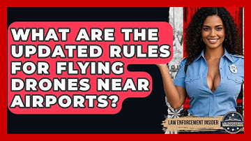 What Are The Updated Rules For Flying Drones Near Airports? - Law Enforcement Insider