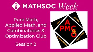 Pure Math, Applied Math, and Combinatorics & Optimization Club - session 2
