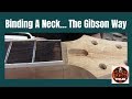 Binding A Neck... The Gibson Way