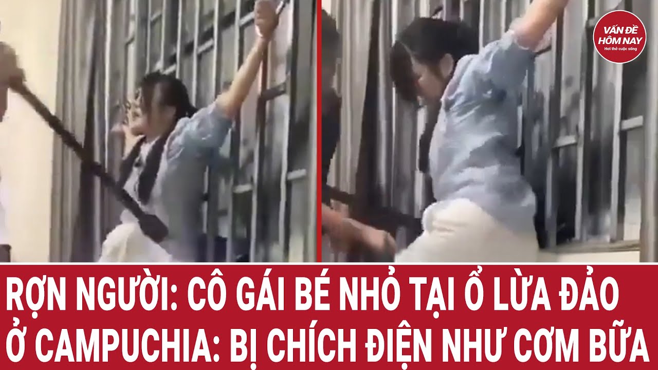 Rợn người: Cô gái bé nhỏ sống tại hang ổ lừa đảo ở Campuchia: Bị chích điện như cơm bữa