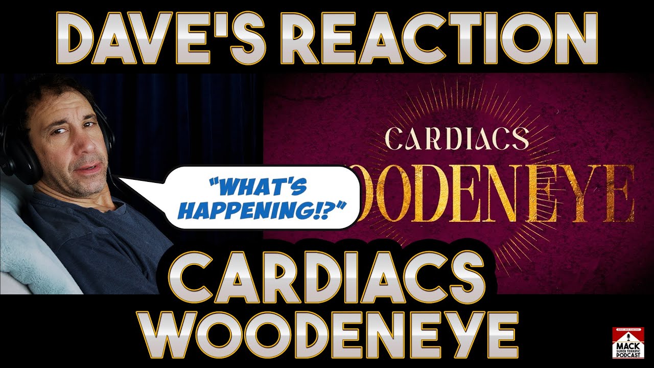 Dave's Reaction: Cardiacs — Woodeneye