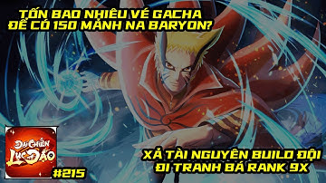 Đại Chiến Lục Đạo #215 - THỬ THÁCH GACHA ĐỦ 150 MẢNH NARUTO BARYON LÊN 5 SAO TỐN BAO NHIÊU VÉ?