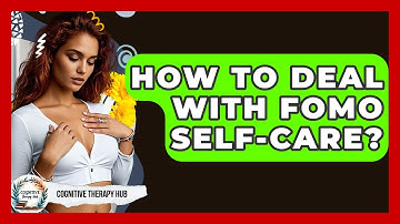 How To Deal With FOMO Self-care? - Cognitive Therapy Hub