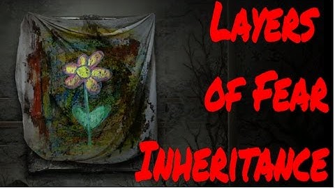 Layers of Fear Inheritance Part 3- Family bonds cant be broken