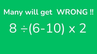 Basic Math Problem - 8 divided by ( 6 - 10 ) times 2