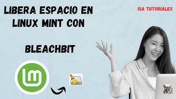 LIBERAR ESPACIO EN LINUX MINT con BleachBit