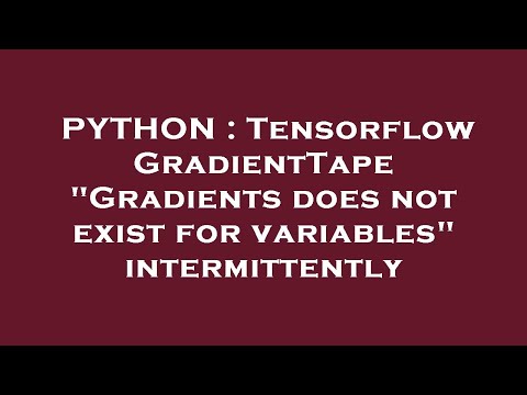 PYTHON : Tensorflow GradientTape "Gradients does not exist for variables" intermittently