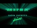 Satin jackets  kimchii  bring on up our love official