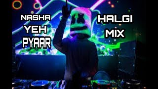 Nasha Yeh Pyaar Ka Nasha Hai (Halgi Mix) - Dj Nikhil NG | Remix |