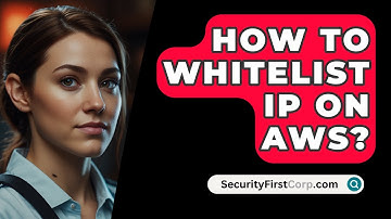 How To Whitelist IP On AWS? - SecurityFirstCorp.com