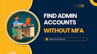 Find Admin Accounts Without MFA (Using Workbook - Full DEMO)